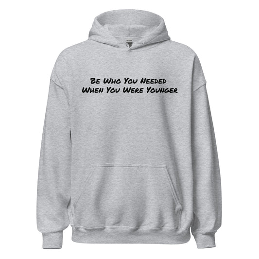 Be Who You Needed Hoodie